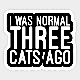 I Was Normal Three Cats Ago - Funny Sayings Sticker